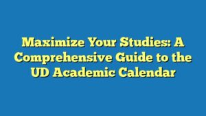 Maximize Your Studies: A Comprehensive Guide to the UD Academic Calendar