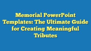 Memorial PowerPoint Templates: The Ultimate Guide for Creating Meaningful Tributes