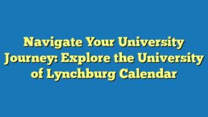 Navigate Your University Journey: Explore the University of Lynchburg Calendar
