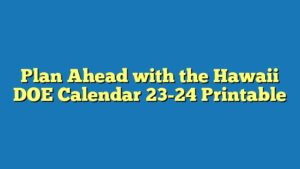 Plan Ahead with the Hawaii DOE Calendar 23-24 Printable