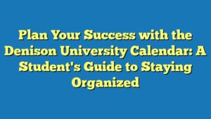 Plan Your Success with the Denison University Calendar: A Student's Guide to Staying Organized