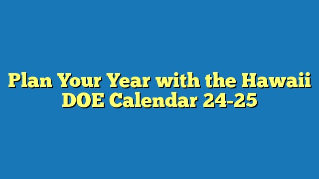 Plan Your Year with the Hawaii DOE Calendar 24-25