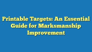 Printable Targets: An Essential Guide for Marksmanship Improvement