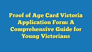 Proof of Age Card Victoria Application Form: A Comprehensive Guide for Young Victorians