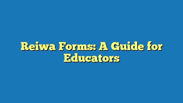 Reiwa Forms: A Guide for Educators