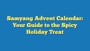 Samyang Advent Calendar: Your Guide to the Spicy Holiday Treat