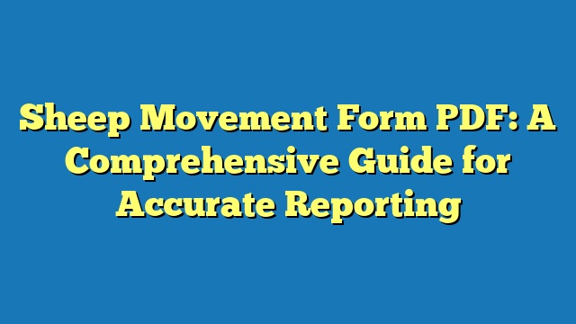 Sheep Movement Form PDF: A Comprehensive Guide for Accurate Reporting