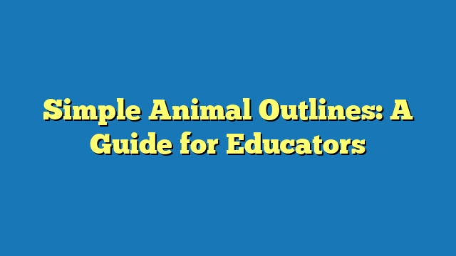 Simple Animal Outlines: A Guide for Educators