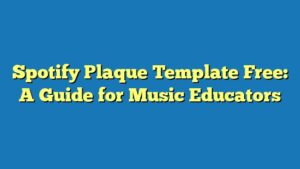Spotify Plaque Template Free: A Guide for Music Educators