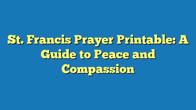 St. Francis Prayer Printable: A Guide to Peace and Compassion