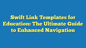 Swift Link Templates for Education: The Ultimate Guide to Enhanced Navigation