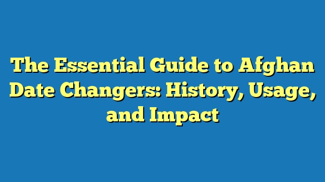 The Essential Guide to Afghan Date Changers: History, Usage, and Impact