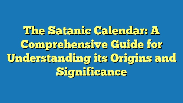 The Satanic Calendar: A Comprehensive Guide for Understanding its Origins and Significance