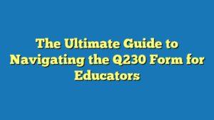 The Ultimate Guide to Navigating the Q230 Form for Educators