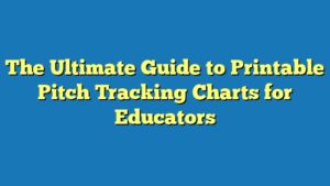 The Ultimate Guide to Printable Pitch Tracking Charts for Educators