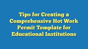 Tips for Creating a Comprehensive Hot Work Permit Template for Educational Institutions