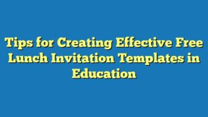 Tips for Creating Effective Free Lunch Invitation Templates in Education