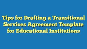 Tips for Drafting a Transitional Services Agreement Template for Educational Institutions