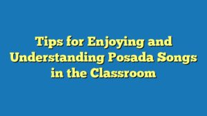 Tips for Enjoying and Understanding Posada Songs in the Classroom