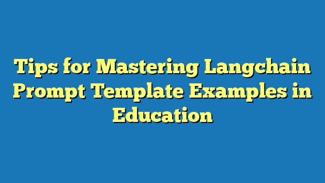 Tips for Mastering Langchain Prompt Template Examples in Education