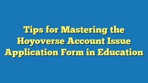 Tips for Mastering the Hoyoverse Account Issue Application Form in Education