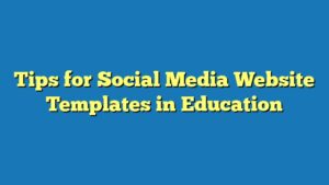 Tips for Social Media Website Templates in Education