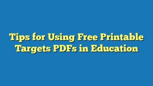 Tips for Using Free Printable Targets PDFs in Education