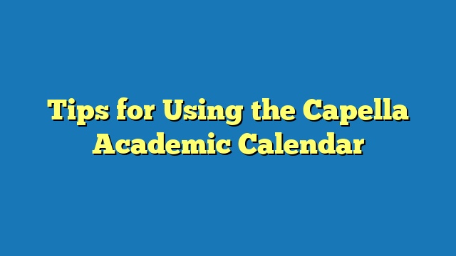 Tips for Using the Capella Academic Calendar