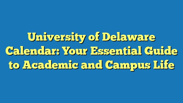 University of Delaware Calendar: Your Essential Guide to Academic and Campus Life