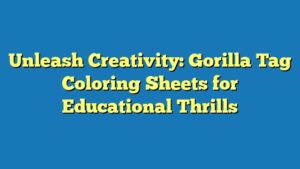 Unleash Creativity: Gorilla Tag Coloring Sheets for Educational Thrills