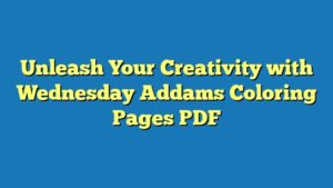 Unleash Your Creativity with Wednesday Addams Coloring Pages PDF