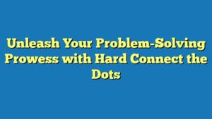 Unleash Your Problem-Solving Prowess with Hard Connect the Dots