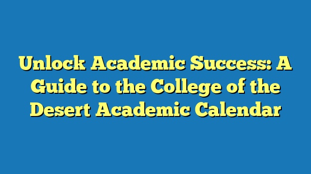 Unlock Academic Success: A Guide to the College of the Desert Academic Calendar