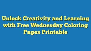 Unlock Creativity and Learning with Free Wednesday Coloring Pages Printable