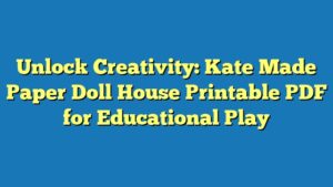 Unlock Creativity: Kate Made Paper Doll House Printable PDF for Educational Play