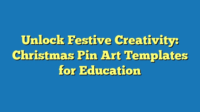 Unlock Festive Creativity: Christmas Pin Art Templates for Education