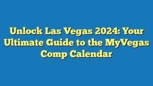 Unlock Las Vegas 2024: Your Ultimate Guide to the MyVegas Comp Calendar