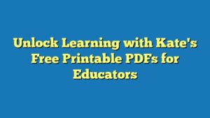 Unlock Learning with Kate's Free Printable PDFs for Educators