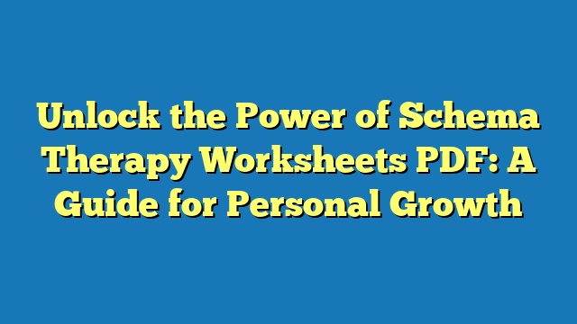 Unlock the Power of Schema Therapy Worksheets PDF: A Guide for Personal Growth