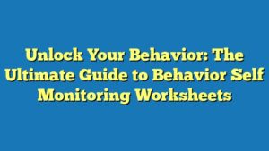 Unlock Your Behavior: The Ultimate Guide to Behavior Self Monitoring Worksheets