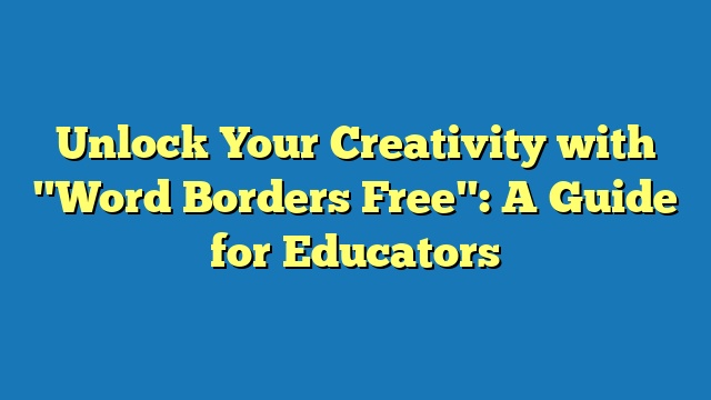 Unlock Your Creativity with "Word Borders Free": A Guide for Educators