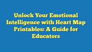 Unlock Your Emotional Intelligence with Heart Map Printables: A Guide for Educators