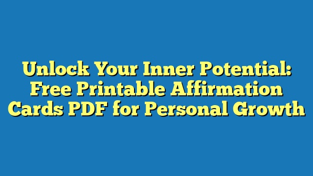 Unlock Your Inner Potential: Free Printable Affirmation Cards PDF for Personal Growth