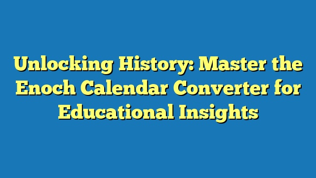 Unlocking History: Master the Enoch Calendar Converter for Educational Insights