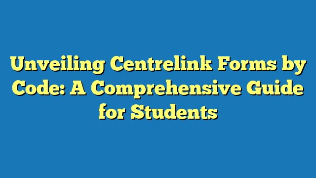 Unveiling Centrelink Forms by Code: A Comprehensive Guide for Students