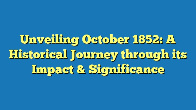 Unveiling October 1852: A Historical Journey through its Impact & Significance