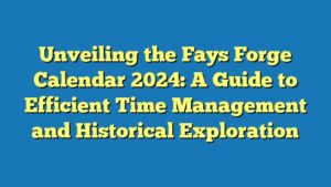 Unveiling the Fays Forge Calendar 2024: A Guide to Efficient Time Management and Historical Exploration