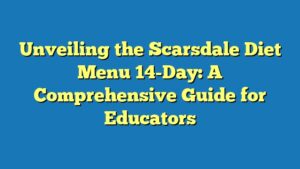 Unveiling the Scarsdale Diet Menu 14-Day: A Comprehensive Guide for Educators