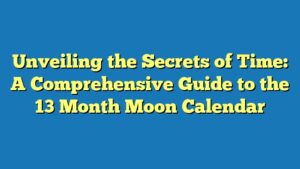 Unveiling the Secrets of Time: A Comprehensive Guide to the 13 Month Moon Calendar