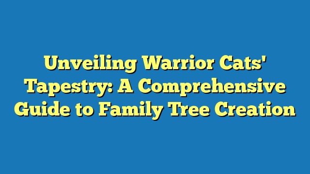 Unveiling Warrior Cats' Tapestry: A Comprehensive Guide to Family Tree Creation